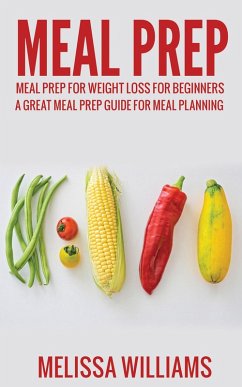 Cover Meal Prep: Meal Prep for Weight Loss for Beginners: A Great Meal Prep Guide for Meal Planning (eBook, ePUB)
