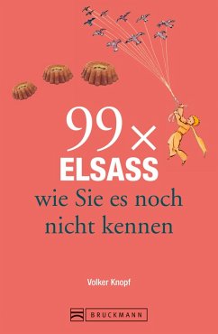 Bruckmann Reiseführer: 99 x Elsass, wie Sie es noch nicht kennen (eBook, ePUB) - Knopf, Volker