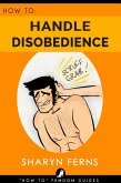 How To Handle Disobedience ('How To' Femdom Guides, #4) (eBook, ePUB)