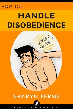 How To Handle Disobedience ('How To' Femdom Guides, #4) (eBook, ePUB) - Ferns, Sharyn