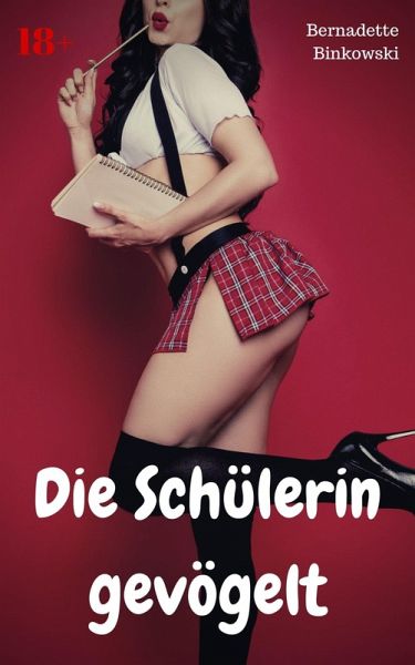 Die Schülerin gevögelt (eBook, ePUB) Die Schülerin gevögelt (eBook, ePUB)