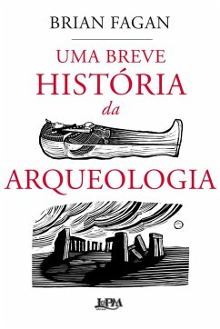 Uma breve história da arqueologia (eBook, ePUB) - Fagan, Brian; Marcoantonio, Janaína