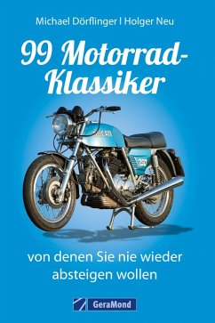 99 Motorrad-Klassiker, von denen Sie nie wieder absteigen wollen (eBook, ePUB) - Dörflinger, Michael; Neu, Holger