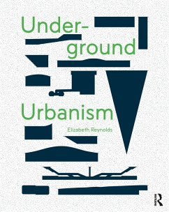 Underground Urbanism (eBook, ePUB) - Reynolds, Elizabeth