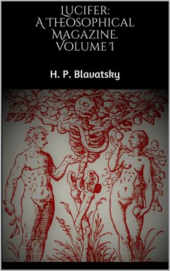 Lucifer: A Theosophical Magazine. Volume I (eBook, ePUB) - Blavatsky, H. P.