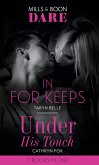 In For Keeps / Under His Touch: In For Keeps (Tropical Heat) / Under His Touch (Mills & Boon Dare) (eBook, ePUB)