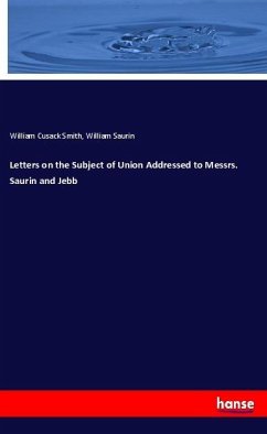 Letters on the Subject of Union Addressed to Messrs. Saurin and Jebb - Smith, William Cusack;Saurin, William