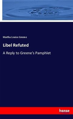 Libel Refuted - Greene, Martha Louise