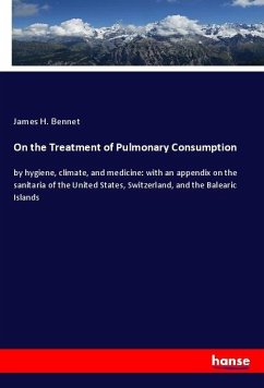 On the Treatment of Pulmonary Consumption - Bennet, James H.