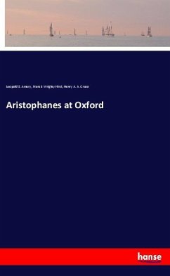 Aristophanes at Oxford - Amery, Leopold S.;Hirst, Francis Wrigley;Cruso, Henry A. A.