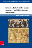 Criticising the Ruler in Pre-Modern Societies - Possibilities, Chances and Methods (eBook, PDF)