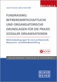 Fundraising: Betriebswirtschaftliche und organisatorische Grundlagen für die Praxis sozialer Organisationen (eBook, PDF)