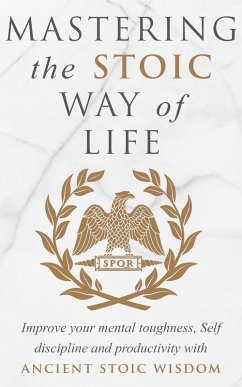 Mastering The Stoic Way Of Life (eBook, ePUB) - Athanas, Andreas