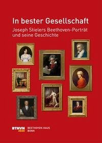 In bester Gesellschaft: Joseph Stielers Beethoven-Porträt und seine Geschichte
