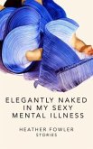 Elegantly Naked in My Sexy Mental Illness (eBook, ePUB)