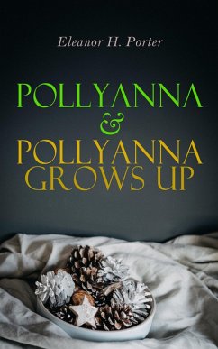 Pollyanna & Pollyanna Grows Up (eBook, ePUB) - Porter, Eleanor H.
