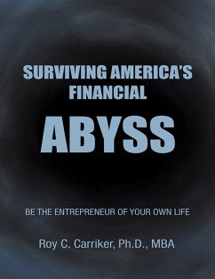 Surviving America's Financial Abyss - Be the Entrepreneur of Your Own Life (eBook, ePUB) - Carriker Ph. D. MBA, Roy C.