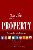 Your Work Your Property: Copyright Law In The Digital Age (eBook, ePUB)