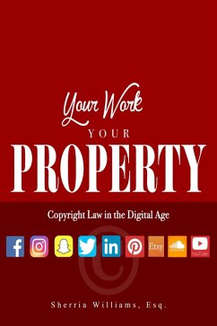 Cover Your Work Your Property: Copyright Law In The Digital Age (eBook, ePUB)
