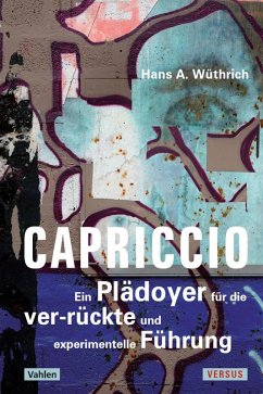 Capriccio - Ein Plädoyer für die ver-rückte und experimentelle Führung (eBook, PDF) - Wüthrich, Hans A.