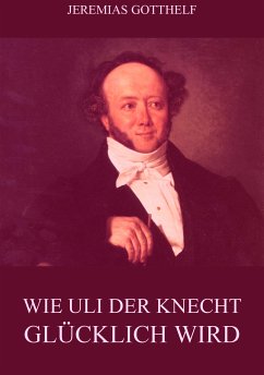 Wie Uli der Knecht glücklich wird (eBook, ePUB) - Gotthelf, Jeremias