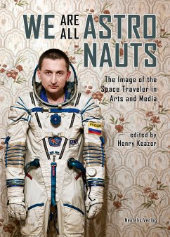 We Are All Astronauts (eBook, PDF) - Blancher, Marc; Bonner, Marc; Boyle, Colleen; Butler, Martin; Hartmann, Jörg; Hauk, Alexander; Hauk, Sophia; Hensel, Thomas; Hersch, Matthew H.; Oswald, Ansgar; Peiler, Nils Daniel; Rossi, Umberto