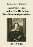 Das graue Haus in der Rue Richelieu / Eine Kriminalgeschichte