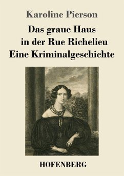 Das graue Haus in der Rue Richelieu / Eine Kriminalgeschichte - Pierson, Karoline