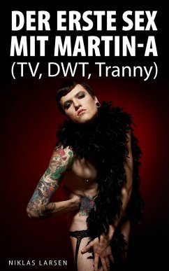 Der Erste Sex mit Martin-a (TV, DWT, Tranny) (eBook, ePUB) Cover Der Erste Sex mit Martin-a (TV, DWT, Tranny) (eBook, ePUB)