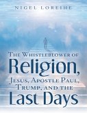 The Whistleblower of Religion, Jesus, Apostle Paul, Trump, and the Last Days (eBook, ePUB)
