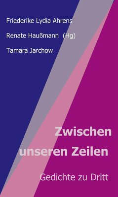 Zwischen unseren Zeilen (eBook, ePUB) - Haußmann, Renate; Lydia Ahrens, Friederike; Jarchow, Tamara