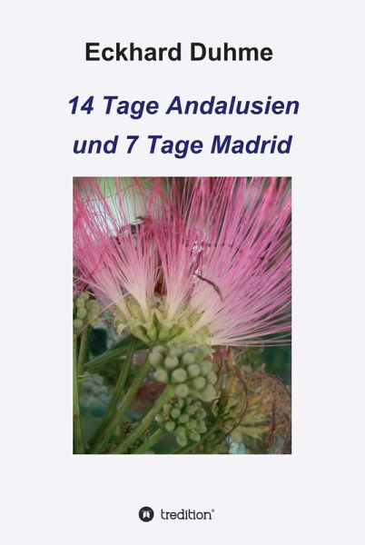 14 Tage Andalusien und 7 Tage Madrid (eBook, ePUB)