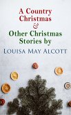 A Country Christmas & Other Christmas Stories by Louisa May Alcott (eBook, ePUB)