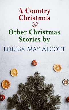 A Country Christmas & Other Christmas Stories by Louisa May Alcott (eBook, ePUB) - Alcott, Louisa May