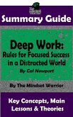 Summary Guide: Deep Work: Rules for Focused Success in a Distracted World: By Cal Newport   The Mindset Warrior Summary Guide ((High Performance Productivity, Goal Setting, Mastery)) (eBook, ePUB)