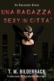 Una Ragazza Sexy In Città - Un Racconto Breve (eBook, ePUB)