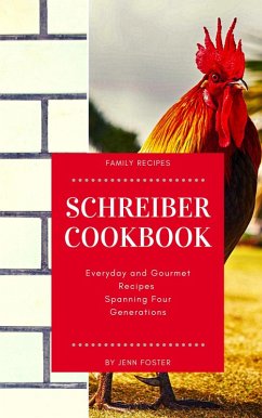 The Schreiber Cookbook: Everyday and Gourmet Recipes Spanning Four Generations (eBook, ePUB) - Foster, Jenn