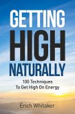 Getting High Naturally (100 Techniques to Get High on Energy) (eBook, ePUB)