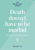 Death Doesn't Have to be Morbid - Life, Death and Learning to Grieve (The Wabi Sabi Series) (eBook, ePUB)
