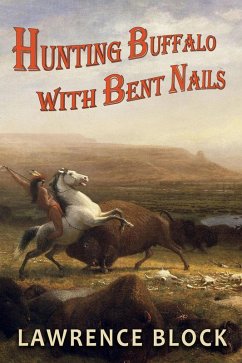 Hunting Buffalo with Bent Nails (eBook, ePUB) - Block, Lawrence