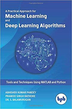 A Practical Approach for Machine Learning and Deep Learning Algorithms (eBook, ePUB) - Pandey, Abhishek Kumar; Rathore, Pramod Singh; Balamurugan, S.