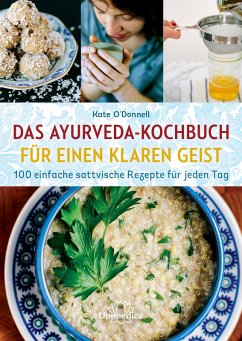 Das Ayurveda-Kochbuch für einen klaren Geist (eBook, ePUB) - O'Donnell, Kate