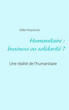 Humanitaire : business ou solidarité (eBook, ePUB) - Roquecave, Didier