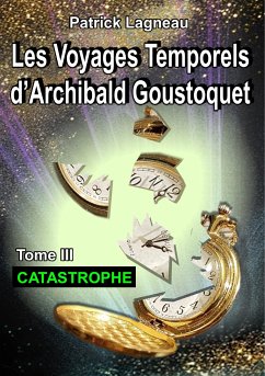 Les voyages temporels d'Archibald Goustoquet - Tome III (eBook, ePUB) - Lagneau, Patrick