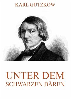 Unter dem schwarzen Bären (eBook, ePUB) - Gutzkow, Karl