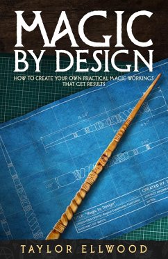 Magic by Design: How to Create your own Practical Magic Workings that get Results (How Magic Works, #5) (eBook, ePUB) - Ellwood, Taylor