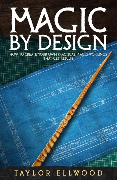 Magic by Design: How to Create your own Practical Magic Workings that get Results (How Magic Works, #5) (eBook, ePUB) Magic by Design: How to Create your own Practical Magic Workings that get Results (How Magic Works, #5) (eBook, ePUB)