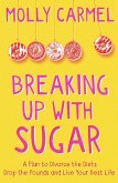 Breaking Up With Sugar (eBook, ePUB) Breaking Up With Sugar (eBook, ePUB)