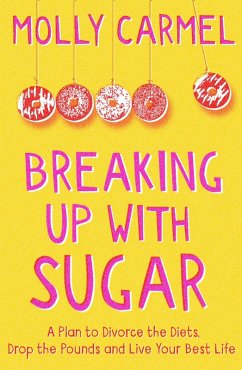 Breaking Up With Sugar (eBook, ePUB) - Carmel, Molly