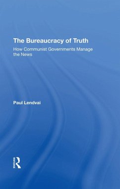 The Bureaucracy Of Truth (eBook, ePUB) - Lendvai, Paul The Bureaucracy Of Truth (eBook, ePUB) - Lendvai, Paul
